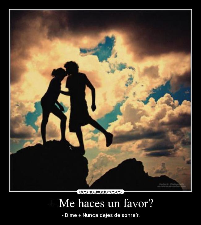+ Me haces un favor? -