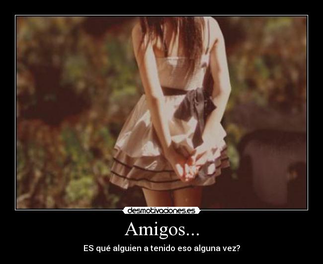 Amigos... -