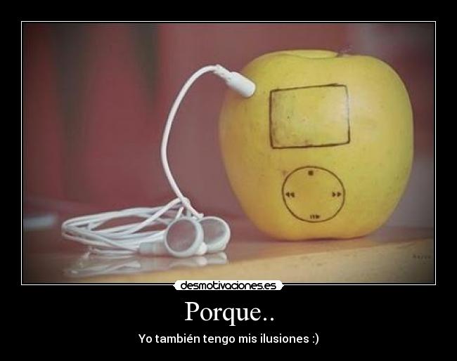 Porque.. - Yo también tengo mis ilusiones :)