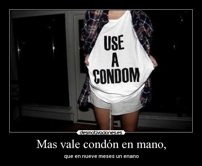 Mas vale condón en mano, - que en nueve meses un enano