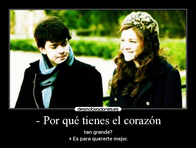 - Por qué tienes el corazón - tan grande?
+ Es para quererte mejor.