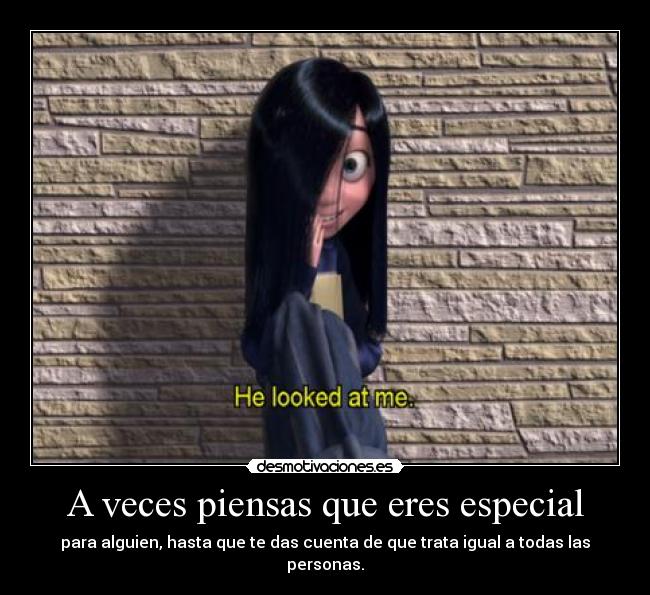A veces piensas que eres especial -