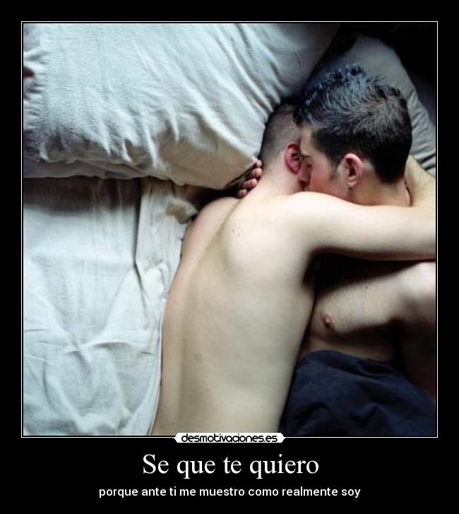 Se que te quiero - porque ante ti me muestro como realmente soy