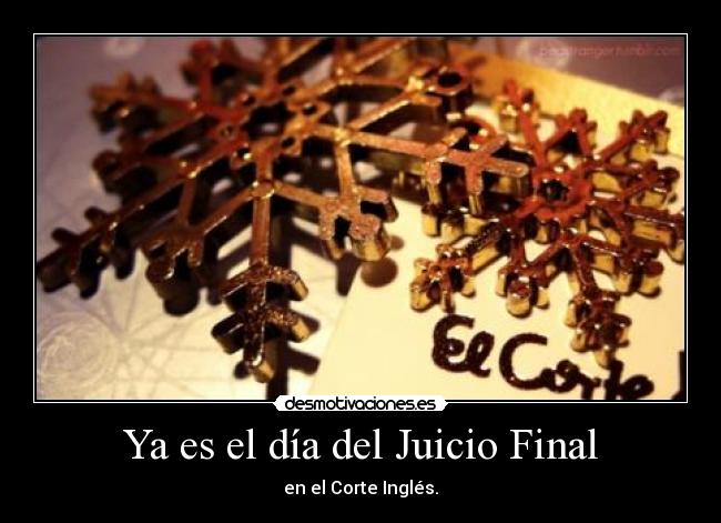 Ya es el día del Juicio Final - en el Corte Inglés.
