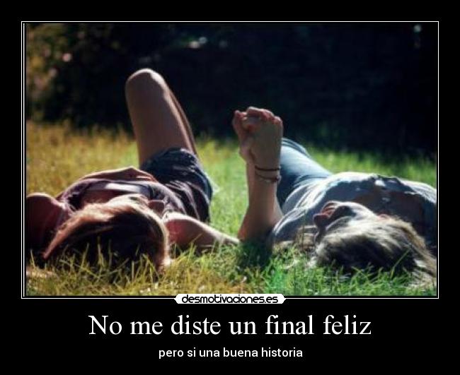 No me diste un final feliz - pero si una buena historia