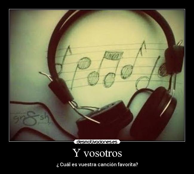 Y vosotros - ¿ Cuál es vuestra canción favorita?
