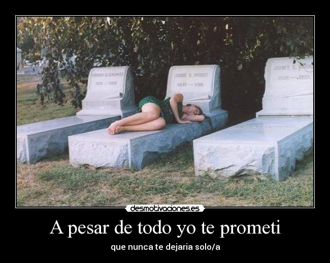 A pesar de todo yo te prometi -