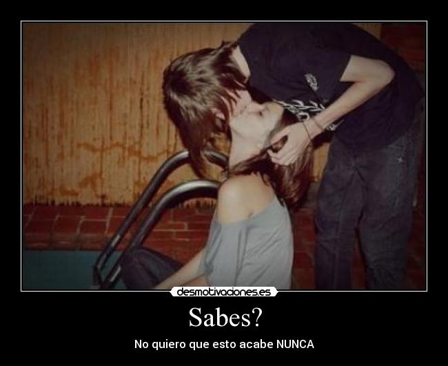 Sabes? -