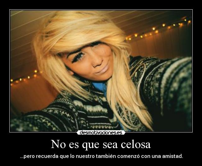 No es que sea celosa - 