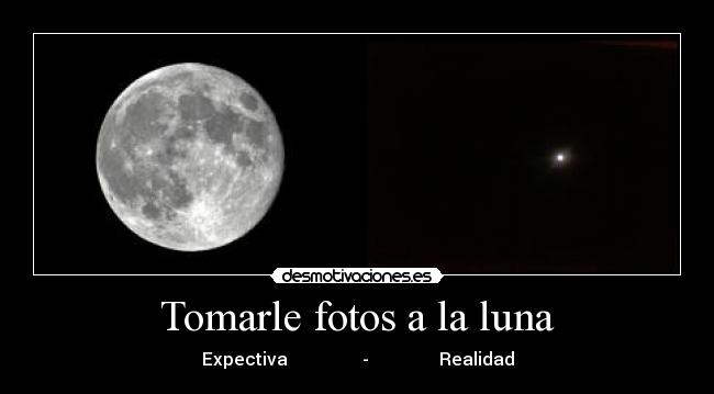 Tomarle fotos a la luna -