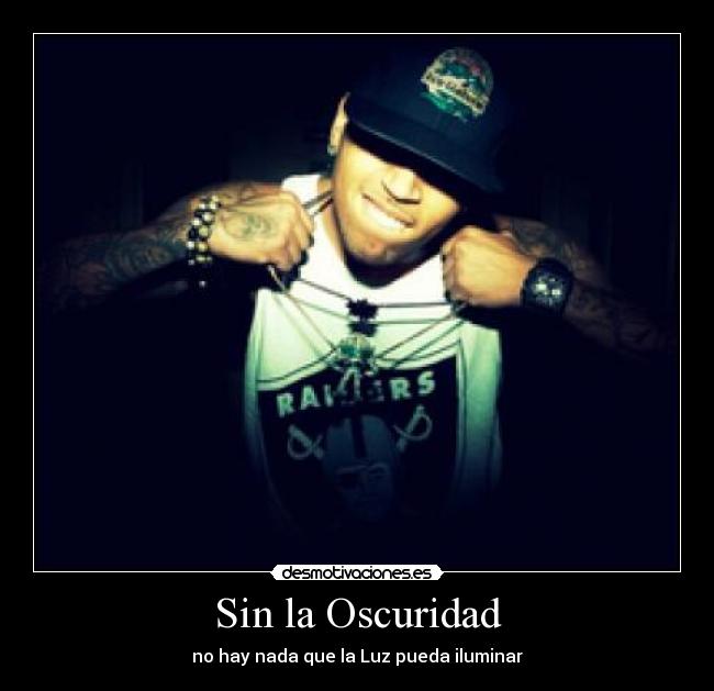 Sin la Oscuridad - no hay nada que la Luz pueda iluminar