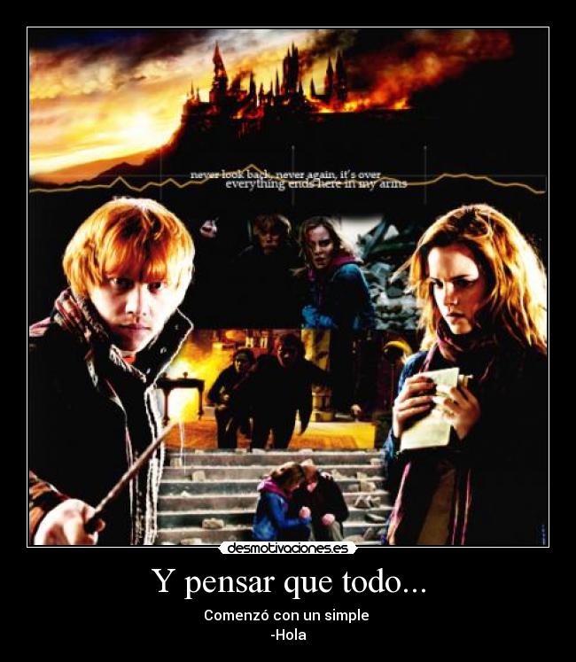 Y pensar que todo... -