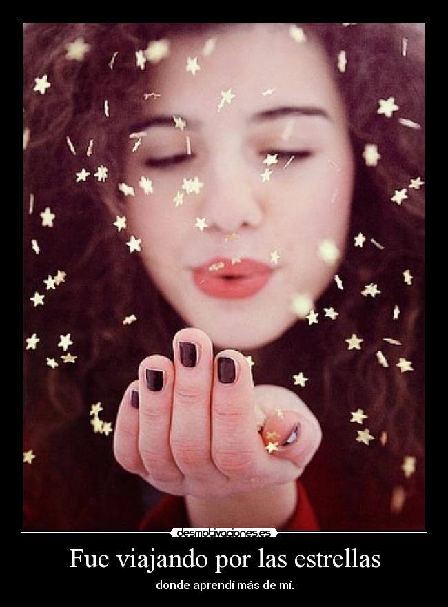 Fue viajando por las estrellas - donde aprendí más de mí.