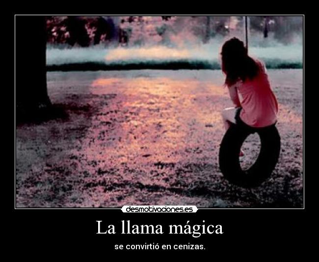 La llama mágica - se convirtió en cenizas.