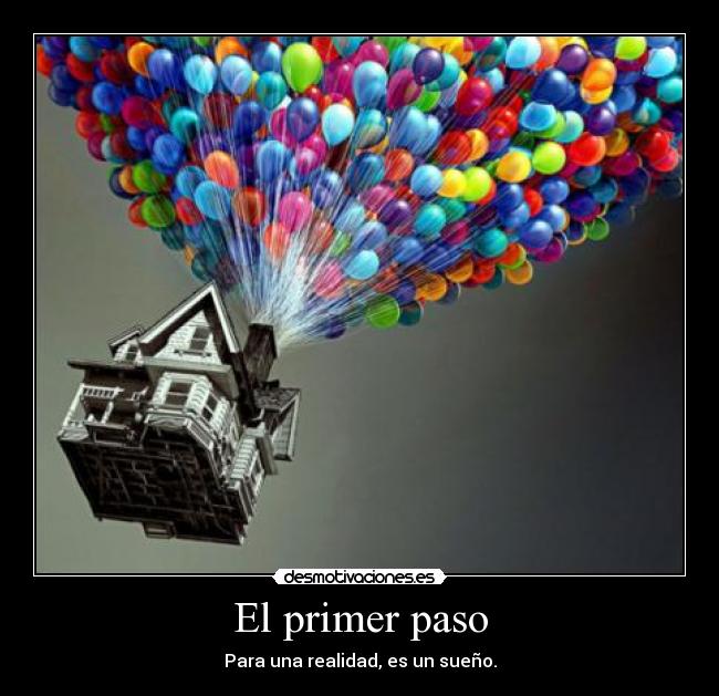 El primer paso - Para una realidad, es un sueño.