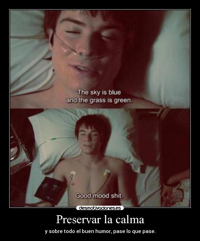 Preservar la calma - y sobre todo el buen humor, pase lo que pase.