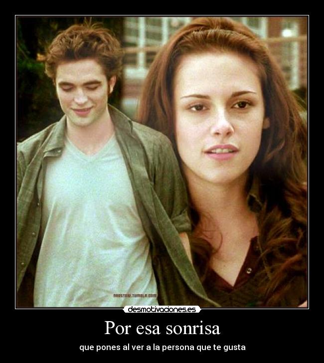 Por esa sonrisa - que pones al ver a la persona que te gusta