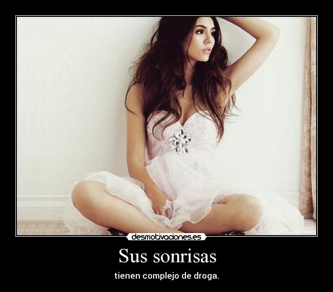 Sus sonrisas - tienen complejo de droga.