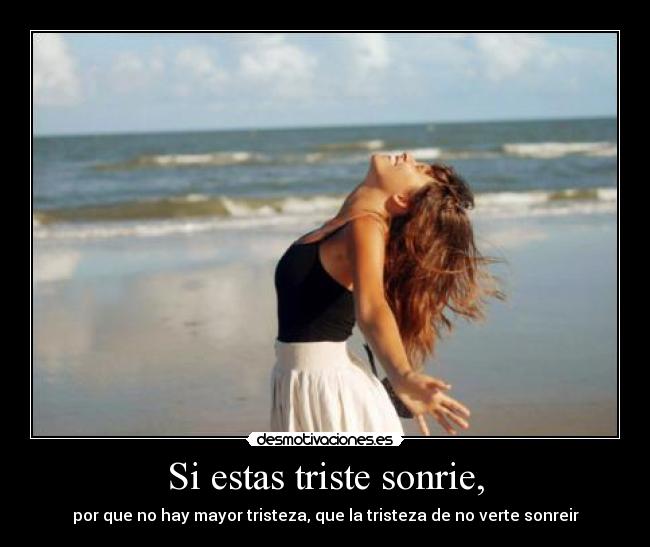 Si estas triste sonrie, - 