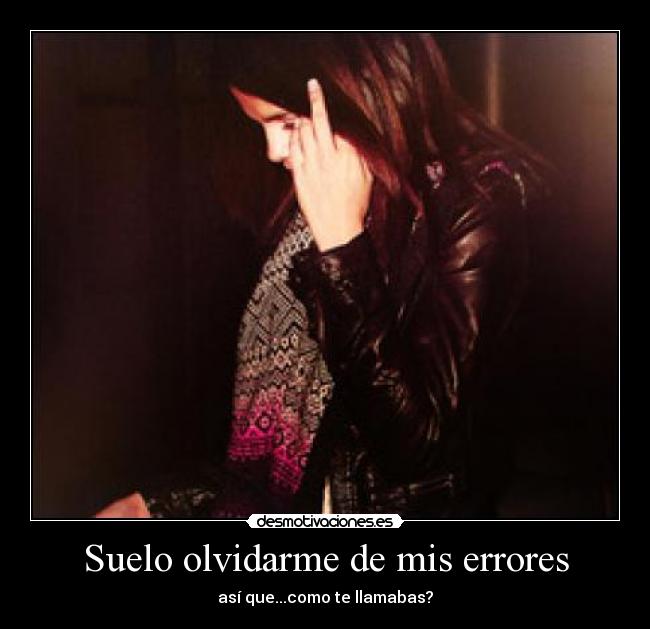 Suelo olvidarme de mis errores - 