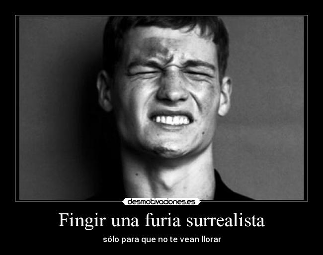 Fingir una furia surrealista -