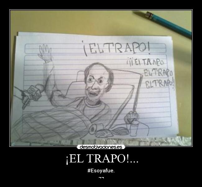¡EL TRAPO!... - #Esoyafue.
¬¬
