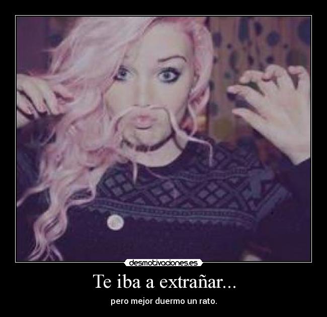 Te iba a extrañar... - 