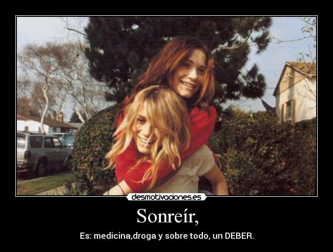 Sonreír, - Es: medicina,droga y sobre todo, un DEBER.