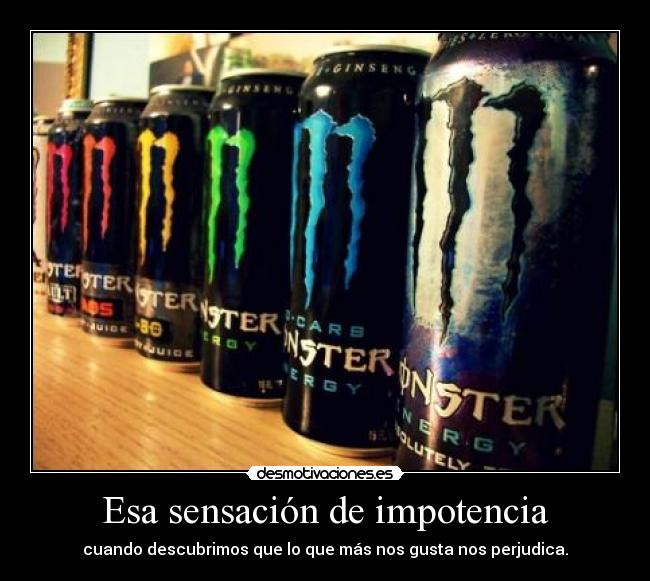 Esa sensación de impotencia -