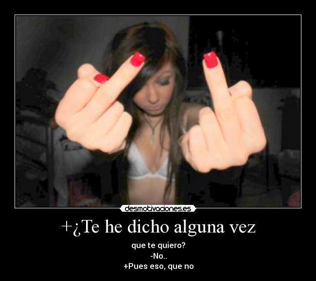 +¿Te he dicho alguna vez -