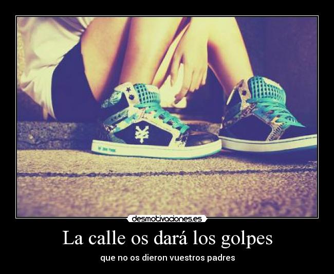 La calle os dará los golpes -