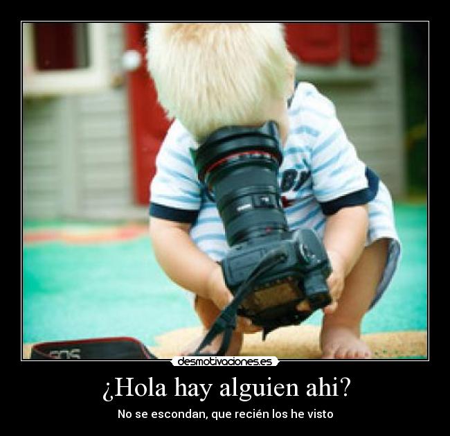 ¿Hola hay alguien ahi? - No se escondan, que recién los he visto