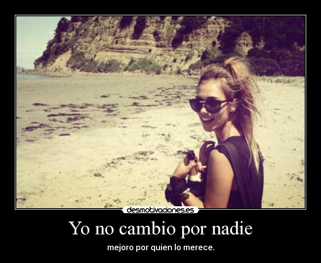 Yo no cambio por nadie -