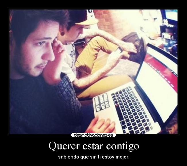 Querer estar contigo - sabiendo que sin ti estoy mejor.