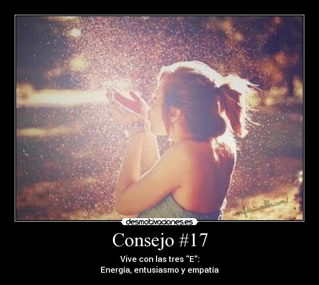 Consejo #17 - Vive con las tres E:
Energía, entusiasmo y empatía