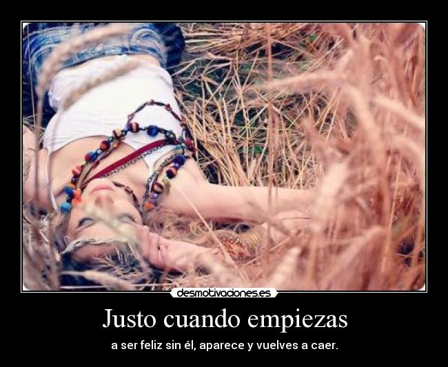 Justo cuando empiezas -