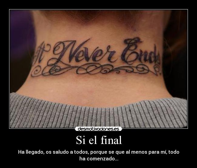 Si el final - Ha llegado, os saludo a todos, porque se que al menos para mí, todo ha comenzado...