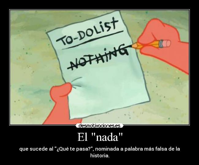 El nada - que sucede al ¿Qué te pasa?, nominada a palabra más falsa de la historia.