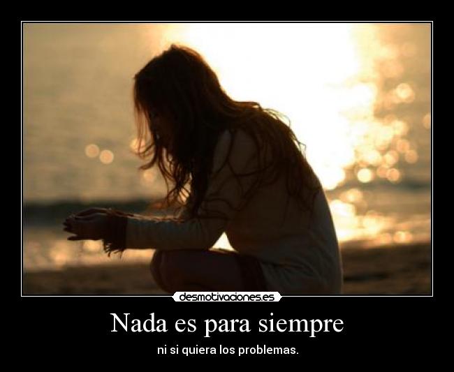 Nada es para siempre -