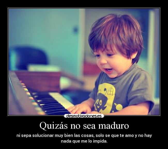 Quizás no sea maduro - 