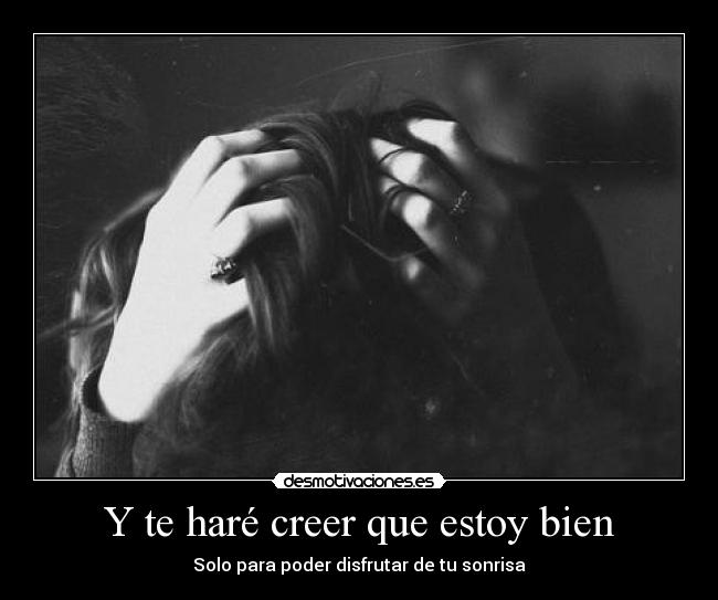Y te haré creer que estoy bien -