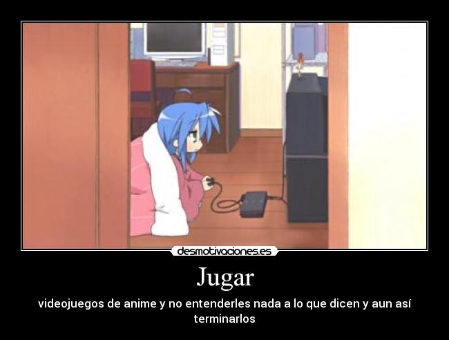 Jugar - videojuegos de anime y no entenderles nada a lo que dicen y aun así terminarlos