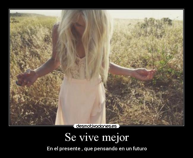 Se vive mejor - En el presente , que pensando en un futuro
