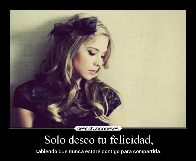 Solo deseo tu felicidad, - 