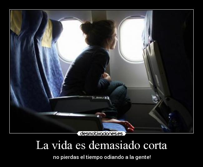 La vida es demasiado corta -