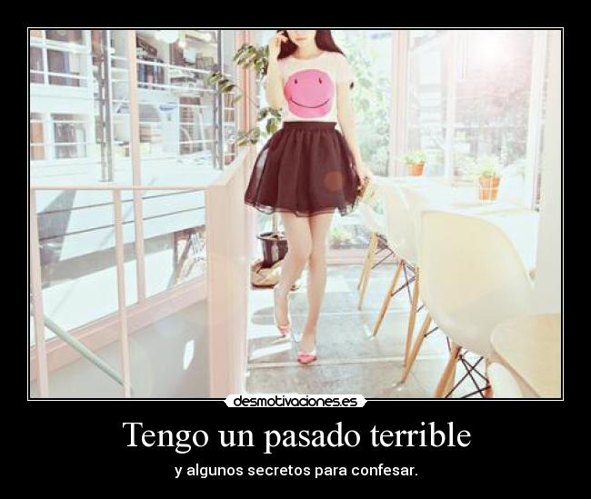 Tengo un pasado terrible -