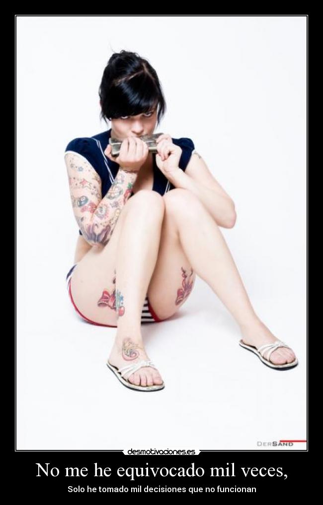 No me he equivocado mil veces, -