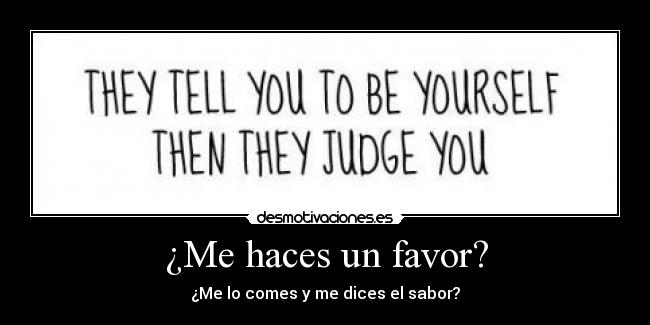 ¿Me haces un favor? - ¿Me lo comes y me dices el sabor?