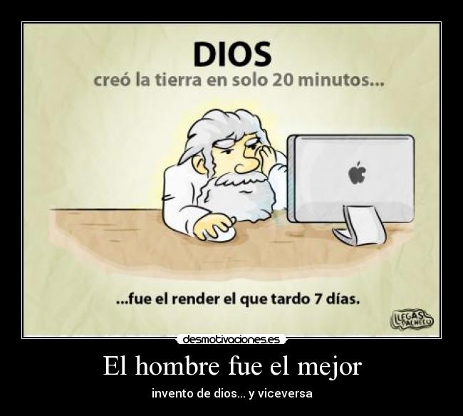 El hombre fue el mejor - invento de dios... y viceversa