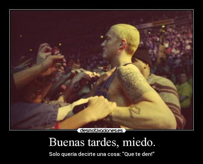 Buenas tardes, miedo. - 